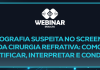 Webinar | 28/08/2025 – Topografia suspeita no screening da cirurgia refrativa: Como identificar, interpretar e conduzir