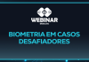 Webinar | 25/09/2025 – Biometria em Casos Desafiadores